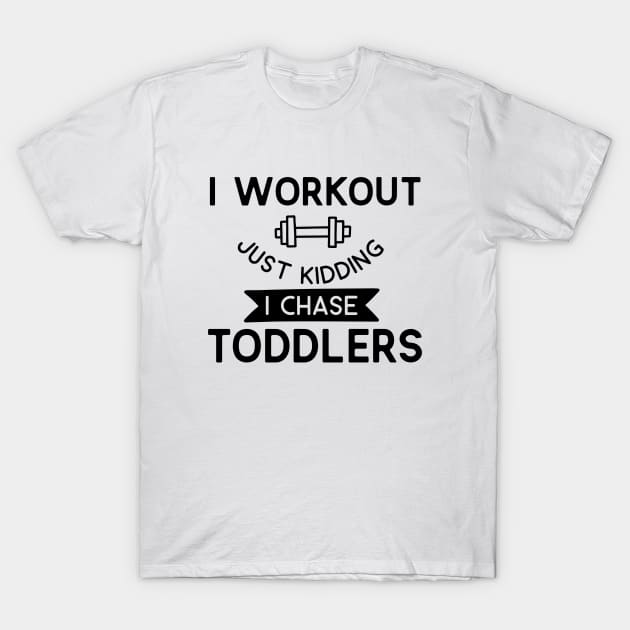 Family Series: I Workout. Just Kidding. I Chase Toddlers. T-Shirt by Jarecrow 